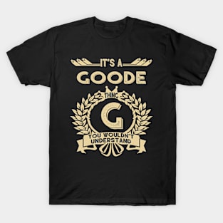 Goode Name Shirt - It Is A Goode Thing You Wouldn't Understand T-Shirt